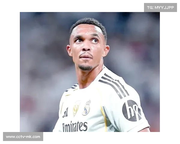 阿诺德再度伤退,皇马右路防守隐患持续发酵